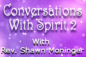 Conversations with Spirit 2